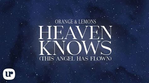 Heaven Knows .